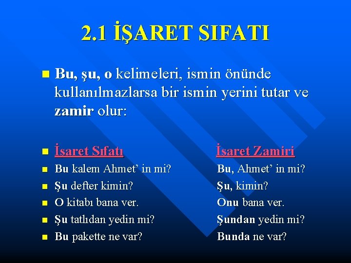 2. 1 İŞARET SIFATI n Bu, şu, o kelimeleri, ismin önünde kullanılmazlarsa bir ismin