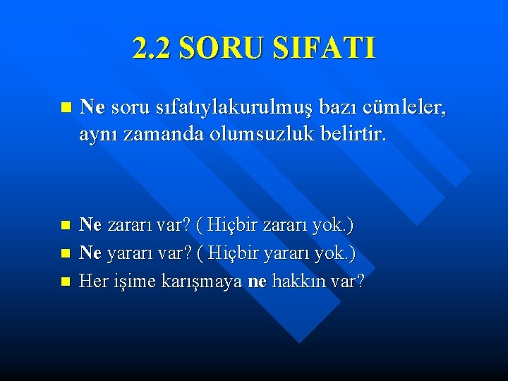 2. 2 SORU SIFATI n Ne soru sıfatıylakurulmuş bazı cümleler, aynı zamanda olumsuzluk belirtir.