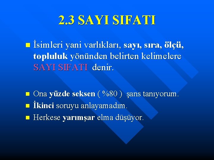 2. 3 SAYI SIFATI n İsimleri yani varlıkları, sayı, sıra, ölçü, topluluk yönünden belirten