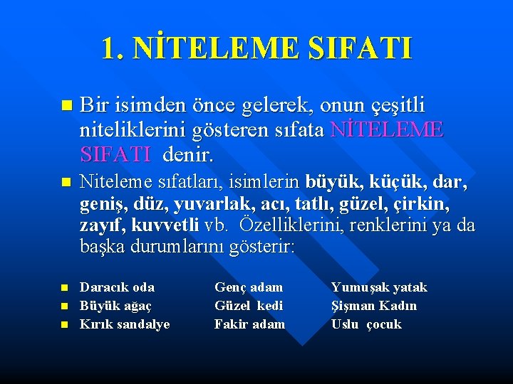 1. NİTELEME SIFATI n Bir isimden önce gelerek, onun çeşitli niteliklerini gösteren sıfata NİTELEME