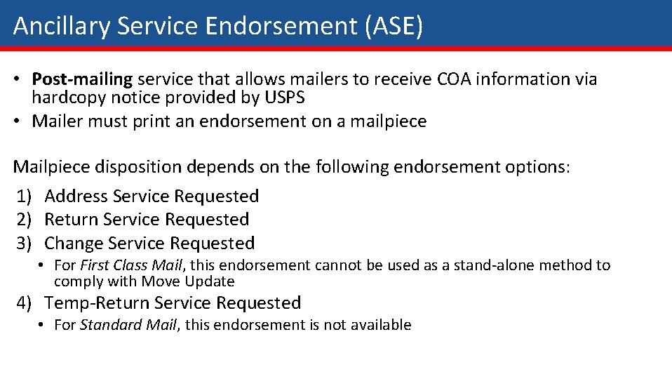 Ancillary Service Endorsement (ASE) • Post-mailing service that allows mailers to receive COA information Ancillary Service Endorsement (ASE) • Post-mailing service that allows mailers to receive COA information