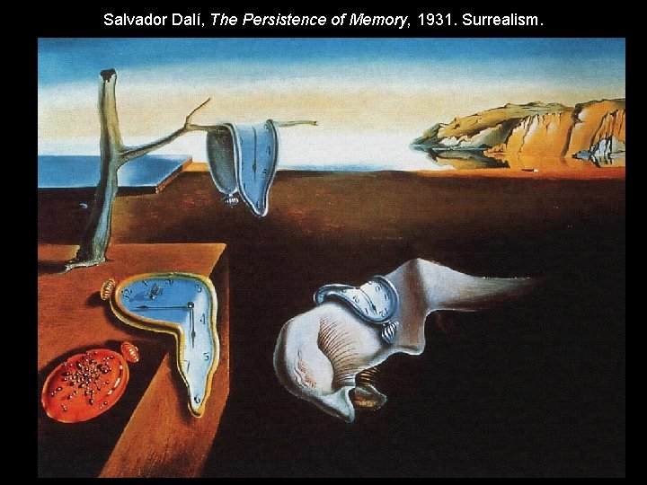 Salvador Dalí, The Persistence of Memory, 1931. Surrealism. 