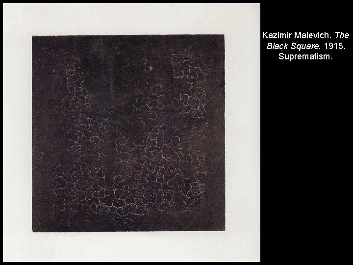 Kazimir Malevich. The Black Square. 1915. Suprematism. 