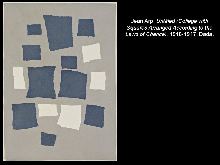 Jean Arp, Untitled (Collage with Squares Arranged According to the Laws of Chance). 1916
