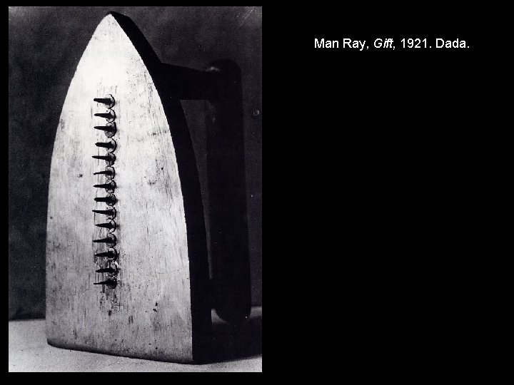 Man Ray, Gift, 1921. Dada. 