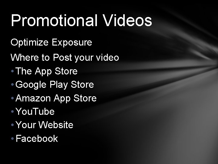 Promotional Videos Optimize Exposure Where to Post your video • The App Store •