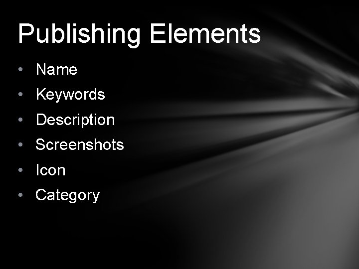 Publishing Elements • Name • Keywords • Description • Screenshots • Icon • Category