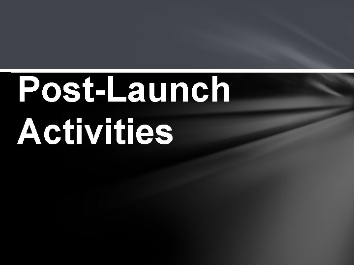 Post-Launch Activities 