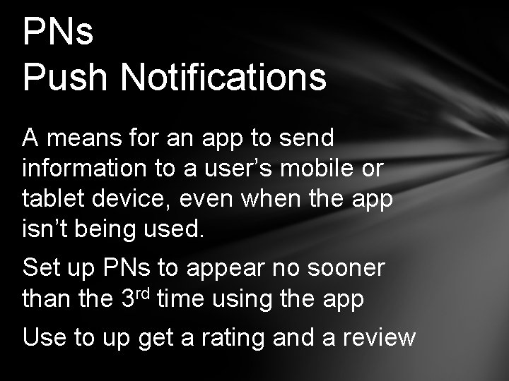 PNs Push Notifications A means for an app to send information to a user’s