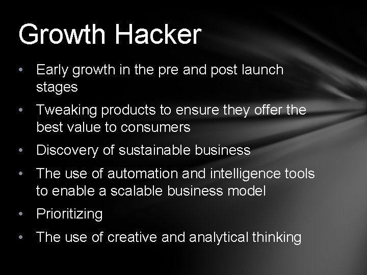 Growth Hacker • Early growth in the pre and post launch stages • Tweaking