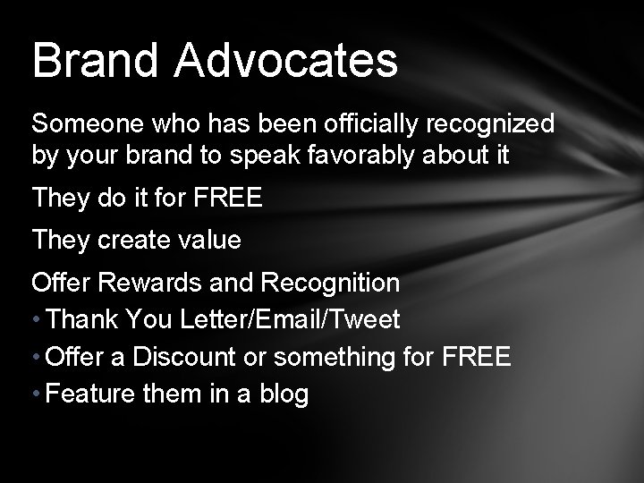 Brand Advocates Someone who has been officially recognized by your brand to speak favorably