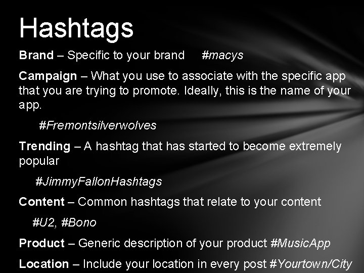 Hashtags Brand – Specific to your brand #macys Campaign – What you use to