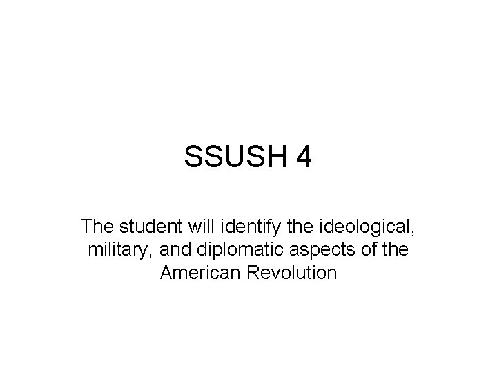 SSUSH 4 The student will identify the ideological, military, and diplomatic aspects of the