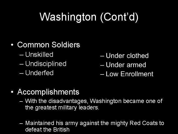 Washington (Cont’d) • Common Soldiers – Unskilled – Undisciplined – Underfed • Accomplishments –