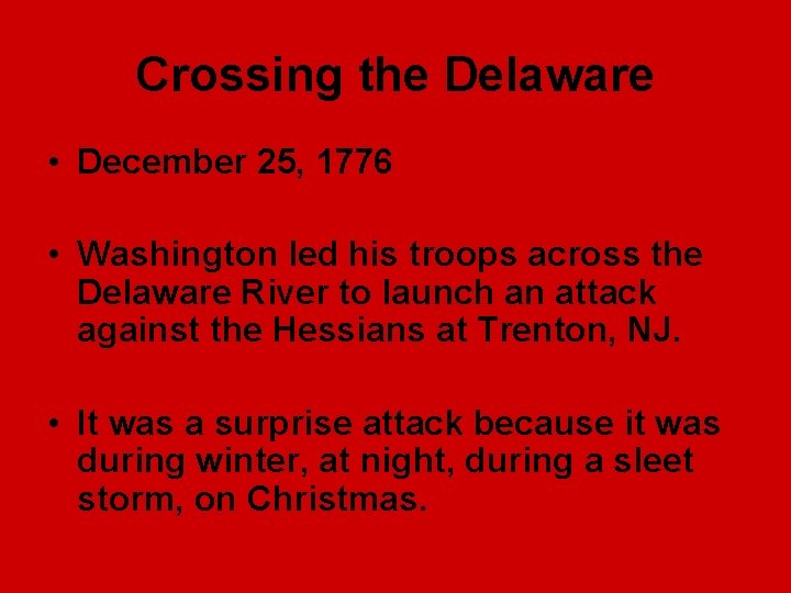 Crossing the Delaware • December 25, 1776 • Washington led his troops across the