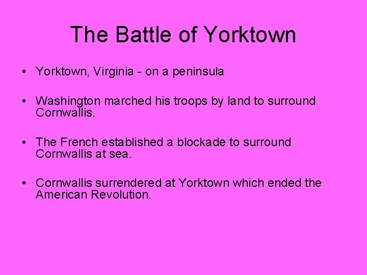 The Battle of Yorktown • Yorktown, Virginia - on a peninsula • Washington marched