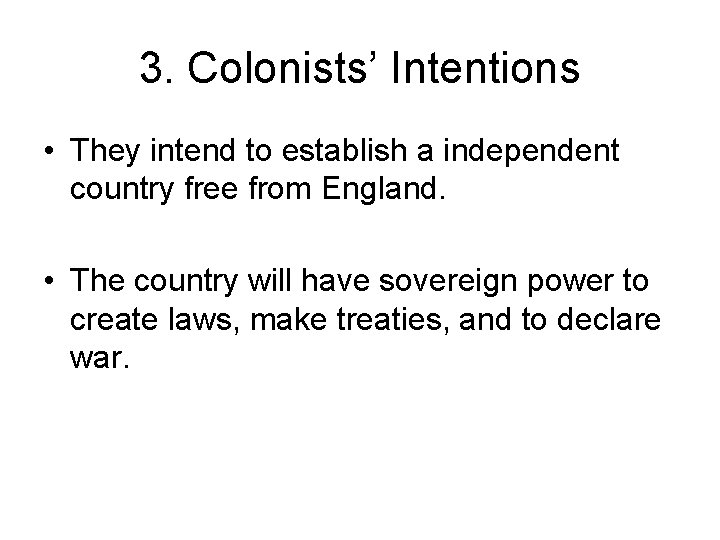 3. Colonists’ Intentions • They intend to establish a independent country free from England.