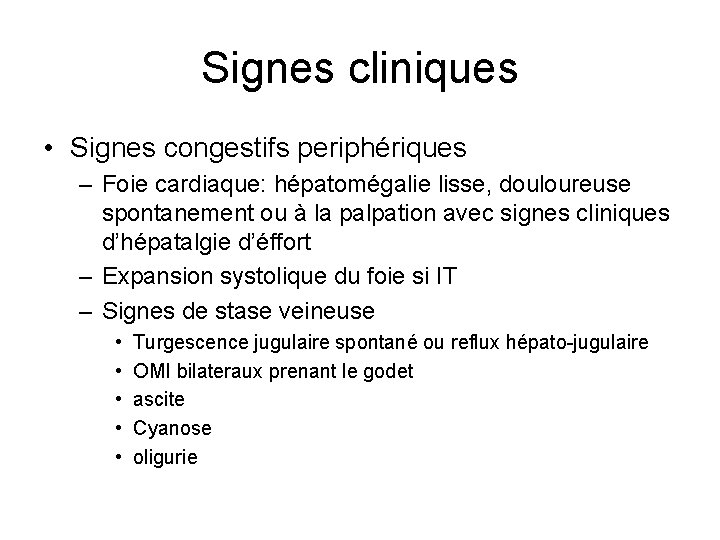 Signes cliniques • Signes congestifs periphériques – Foie cardiaque: hépatomégalie lisse, douloureuse spontanement ou