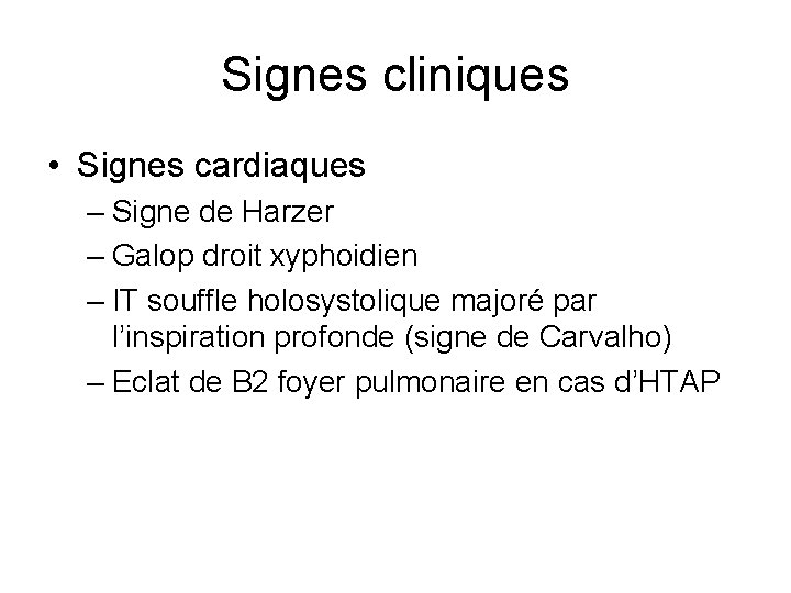 Signes cliniques • Signes cardiaques – Signe de Harzer – Galop droit xyphoidien –