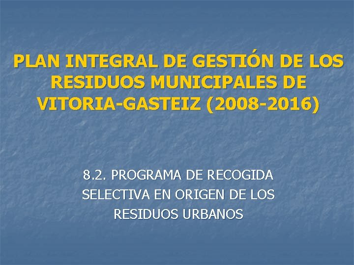 PLAN INTEGRAL DE GESTIÓN DE LOS RESIDUOS MUNICIPALES DE VITORIA-GASTEIZ (2008 -2016) 8. 2.