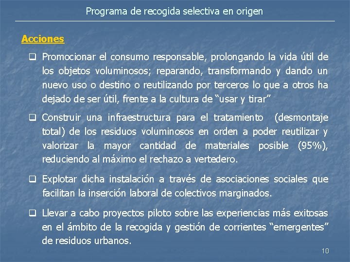 Programa de recogida selectiva en origen Acciones q Promocionar el consumo responsable, prolongando la