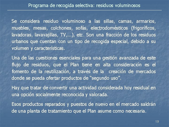 Programa de recogida selectiva: residuos voluminosos Se considera residuo voluminoso a las sillas, camas,