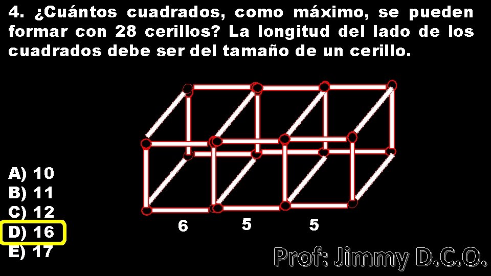 4. ¿Cuántos cuadrados, como máximo, se pueden formar con 28 cerillos? La longitud del