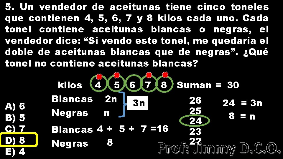 5. Un vendedor de aceitunas tiene cinco toneles que contienen 4, 5, 6, 7