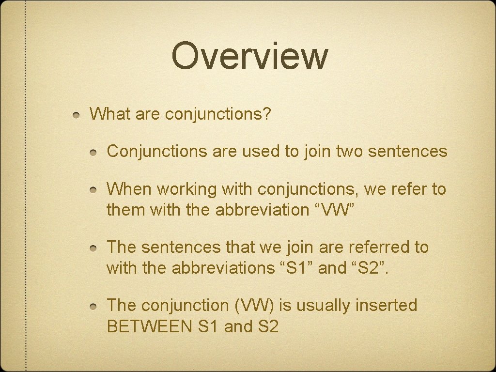 Overview What are conjunctions? Conjunctions are used to join two sentences When working with