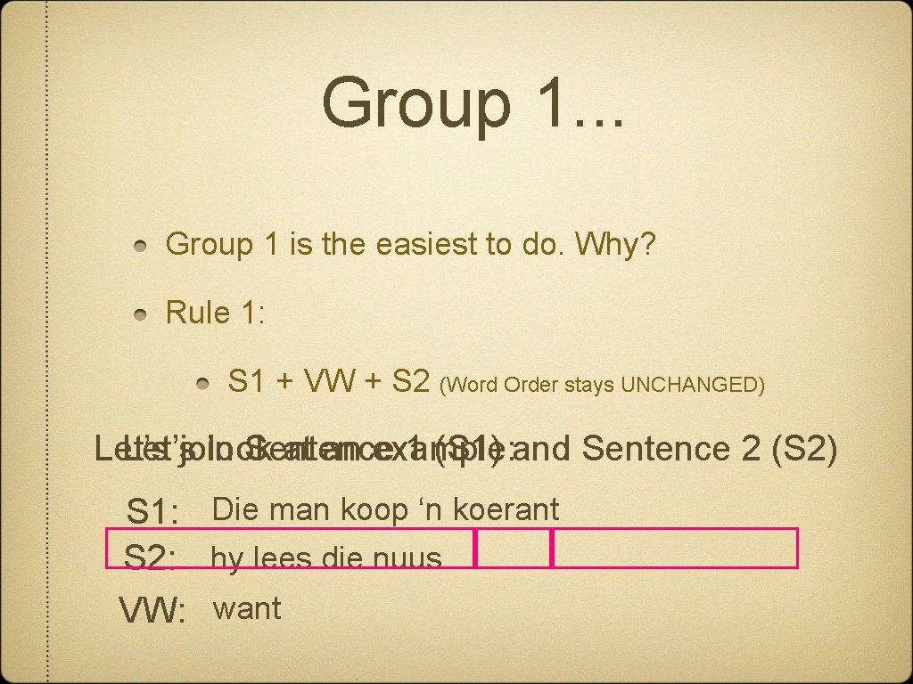 Group 1. . . Group 1 is the easiest to do. Why? Rule 1: