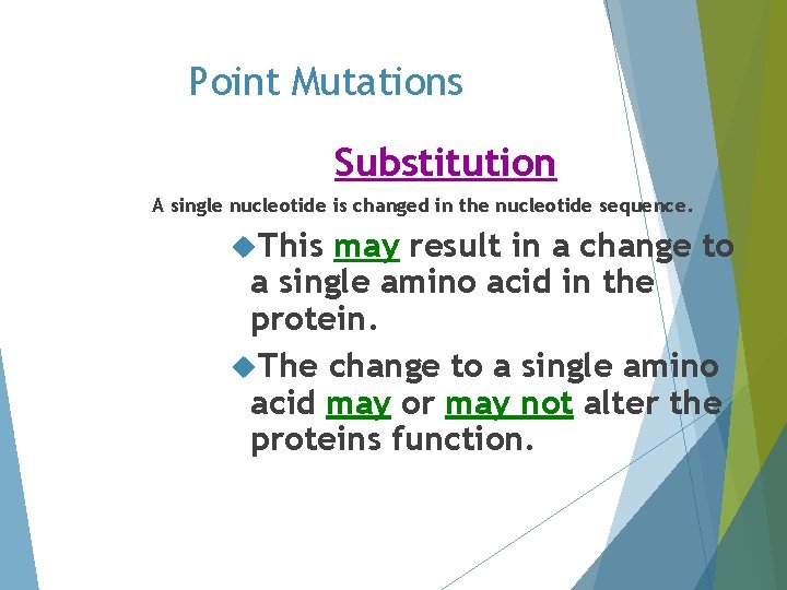 Point Mutations Substitution A single nucleotide is changed in the nucleotide sequence. This may