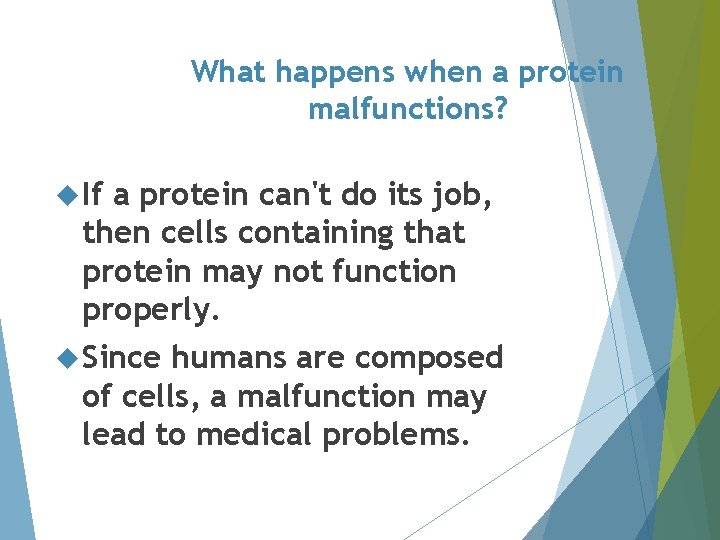 What happens when a protein malfunctions? If a protein can't do its job, then