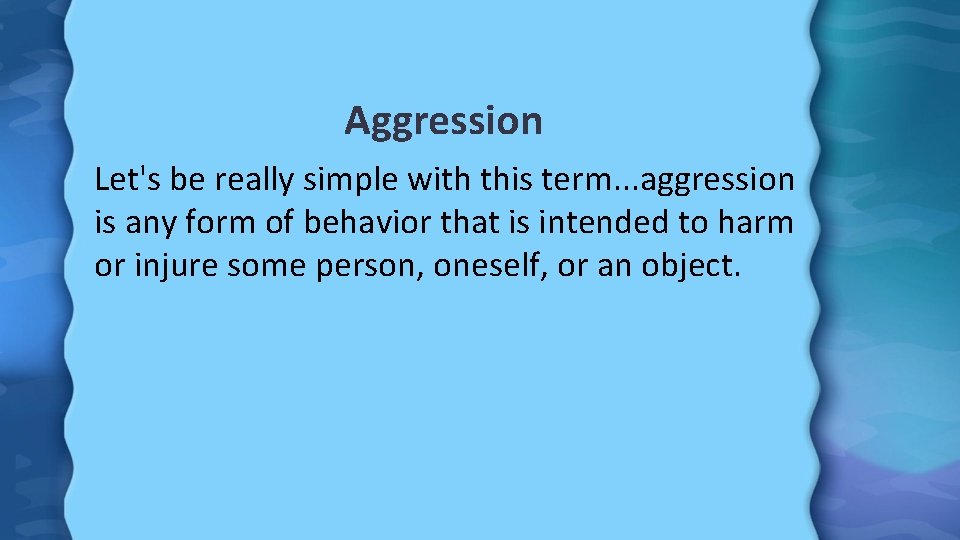 Aggression Let's be really simple with this term. . . aggression is any form