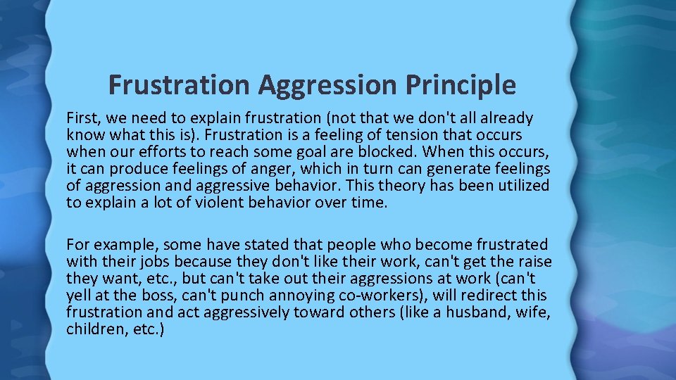 Frustration Aggression Principle First, we need to explain frustration (not that we don't all