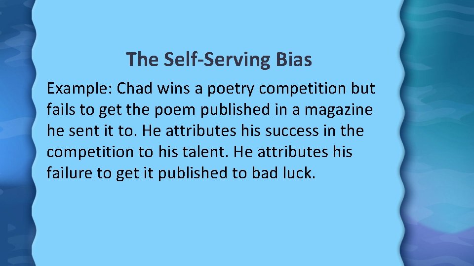 The Self-Serving Bias Example: Chad wins a poetry competition but fails to get the
