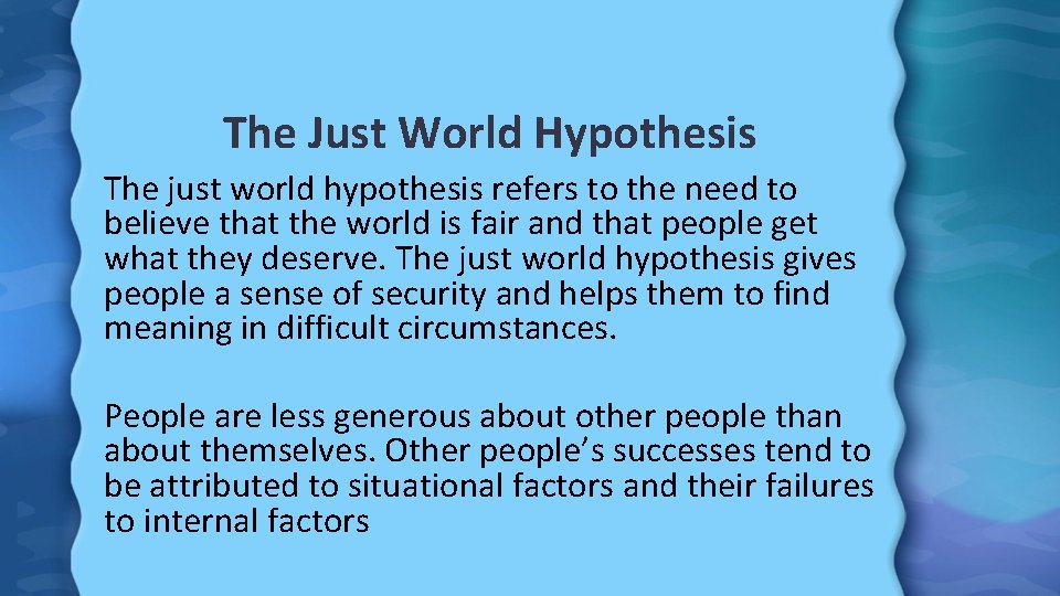 The Just World Hypothesis The just world hypothesis refers to the need to believe