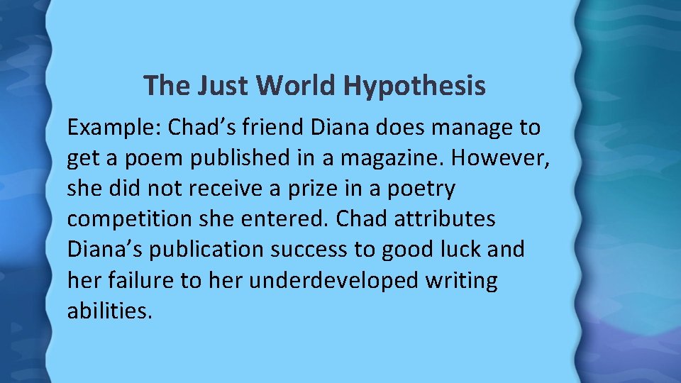 The Just World Hypothesis Example: Chad’s friend Diana does manage to get a poem
