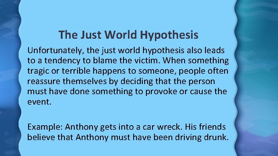 The Just World Hypothesis Unfortunately, the just world hypothesis also leads to a tendency