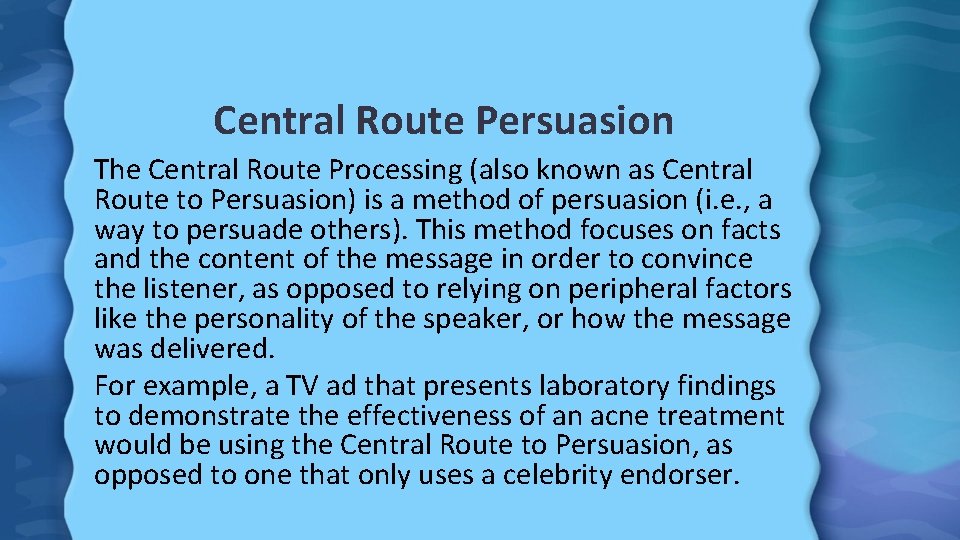 Central Route Persuasion The Central Route Processing (also known as Central Route to Persuasion)