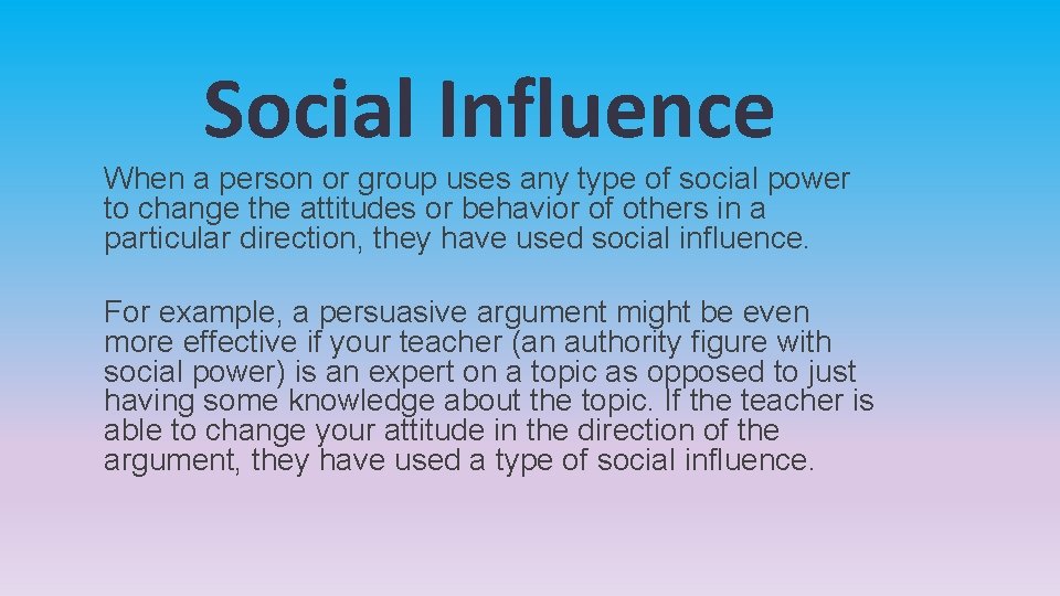 Social Influence When a person or group uses any type of social power to