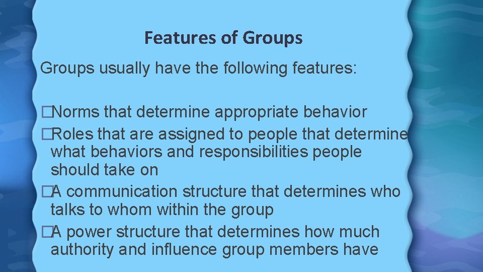 Features of Groups usually have the following features: �Norms that determine appropriate behavior �Roles