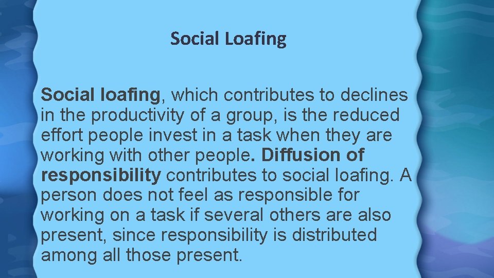 Social Loafing Social loafing, which contributes to declines in the productivity of a group,