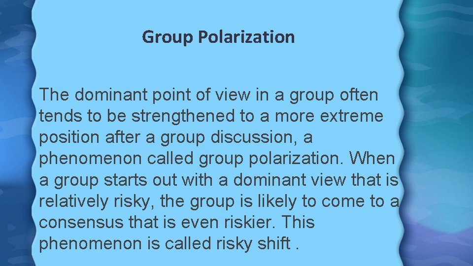 Group Polarization The dominant point of view in a group often tends to be