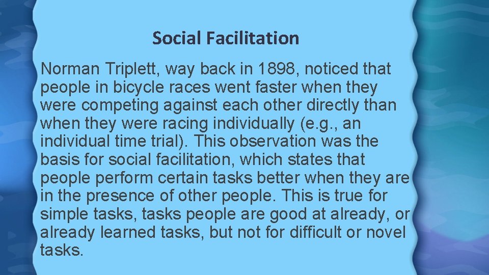 Social Facilitation Norman Triplett, way back in 1898, noticed that people in bicycle races