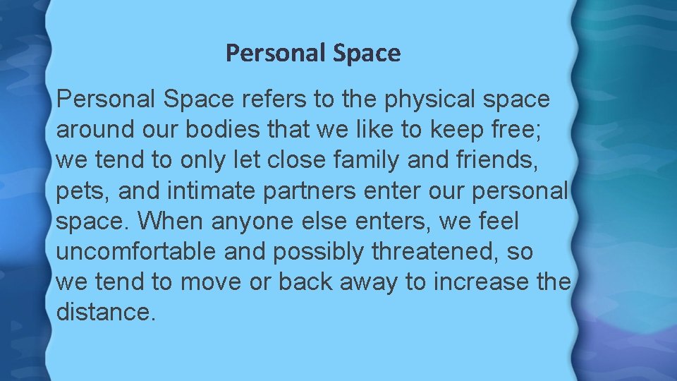 Personal Space refers to the physical space around our bodies that we like to