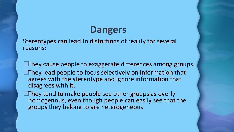 Dangers Stereotypes can lead to distortions of reality for several reasons: �They cause people