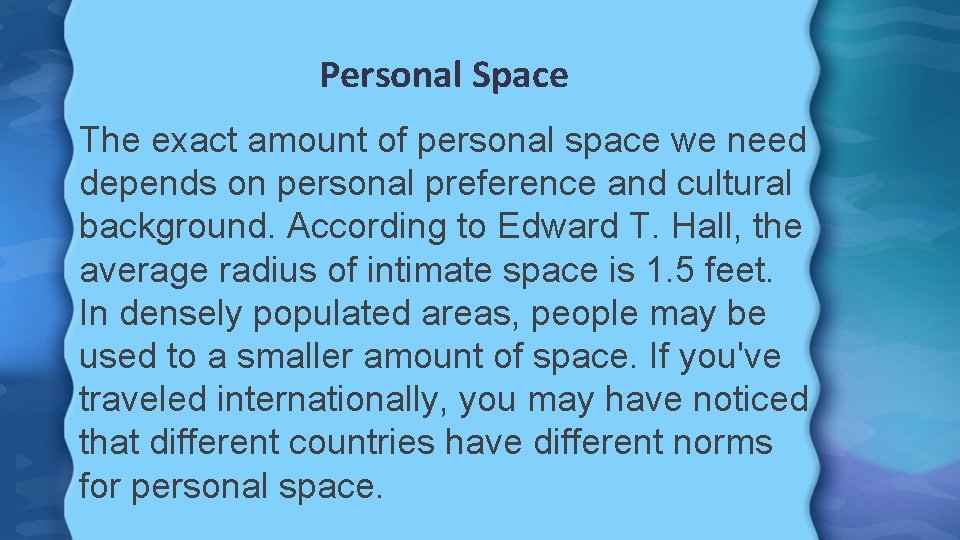 Personal Space The exact amount of personal space we need depends on personal preference