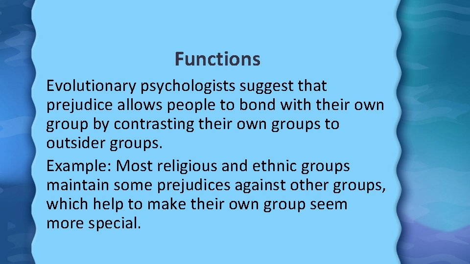 Functions Evolutionary psychologists suggest that prejudice allows people to bond with their own group