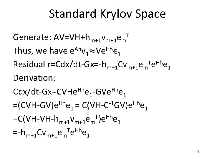 Standard Krylov Space Generate: AV=VH+hm+1 vm+1 em. T Thus, we have e. Ahv 1≈Ve.