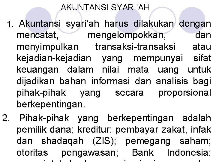 AKUNTANSI SYARI’AH 1. Akuntansi syari‘ah harus dilakukan dengan mencatat, mengelompokkan, dan menyimpulkan transaksi-transaksi atau